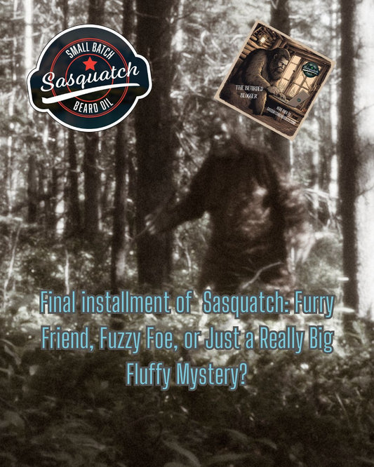 Final Installment of Sasquatch: Furry Friend, Fuzzy Foe, or Just a Really Big Fluffy Mystery?